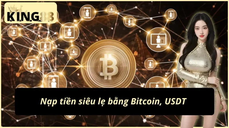 Chi tiết cách nạp tiền KING88 bằng Bitcoin, USDT an toàn