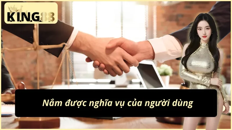 Hiểu rõ nghĩa vụ trong điều khoản và điều kiện King88