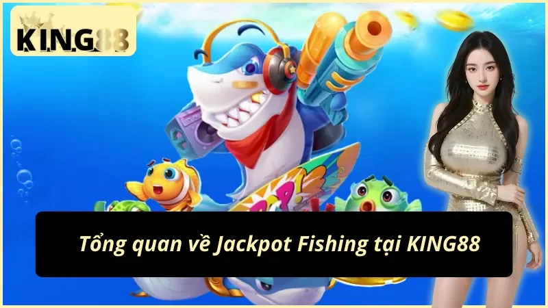 Những thông tin cơ bản về Jackpot Fishing