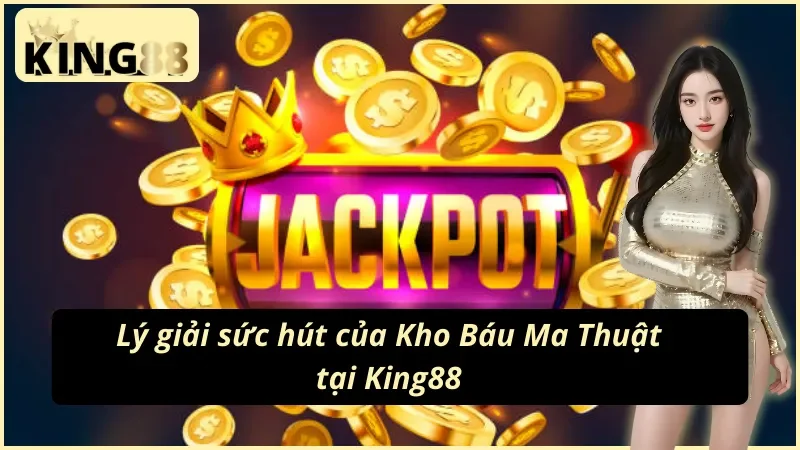 Tổng hợp ưu điểm của nổ hũ Kho Báu Ma Thuật KING88