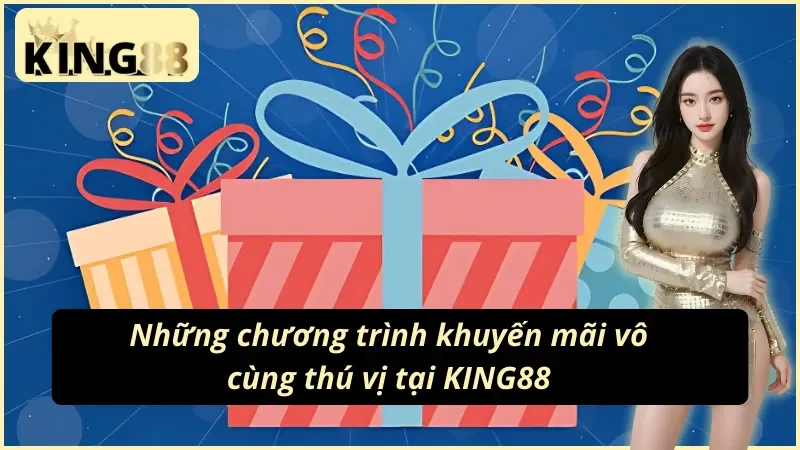 Những chương trình khuyến mãi KING88 vô cùng thú vị