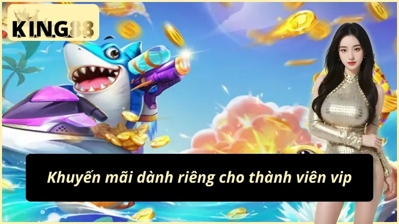 Khuyến mãi vip tại Royal Fishing King88