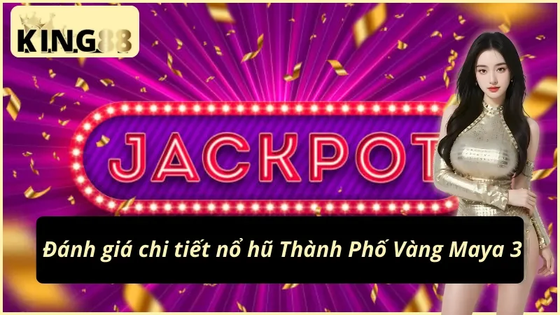 Phân tích game nổ hũ YGR Thành Phố Vàng Maya 3 KING88